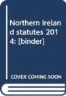 Northern Ireland Statutes 2014 : [Binder] - Book