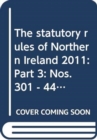 The Statutory Rules of Northern Ireland 2011 : Part 3: Nos. 301 - 442 - Book