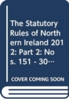 The statutory rules of Northern Ireland 2012 : Part 2: Nos. 151 - 300 - Book