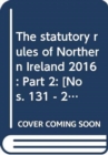 The statutory rules of Northern Ireland 2016 : Part 2: [Nos. 131 - 220] - Book