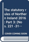 The statutory rules of Northern Ireland 2016 : Part 3: [Nos. 221 -310] - Book