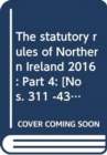 The statutory rules of Northern Ireland 2016 : Part 4: [Nos. 311 -436] - Book