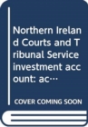 Northern Ireland Courts and Tribunal Service investment account : accounts for the year ended 31 March 2017 - Book