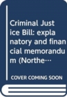 Criminal Justice Bill : explanatory and financial memorandum - Book