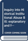 Inquiry into Historical Institutional Abuse Bill : explanatory and financial memorandum - Book