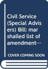 Civil Service (Special Advisers) Bill : marshalled list of amendments consideration stage Tuesday 19 March 2013 - Book