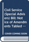Civil Service (Special Advisers) Bill : Notice of Amendments Tabled on 11 April 2013 for Further Consideration Stage - Book