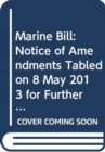 Marine Bill : Notice of Amendments Tabled on 8 May 2013 for Further Consideration Stage - Book