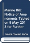 Marine Bill : Notice of Amendments Tabled on 9 May 2013 for Further Consideration Stage - Book