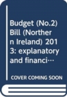 Budget (No.2) Bill (Northern Ireland) 2013 : explanatory and financial memorandum - Book