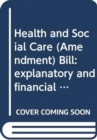 Health and Social Care (Amendment) Bill : explanatory and financial memorandum - Book