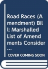 Road Races (Amendment) Bill : marshalled list of amendments consideration stage Monday 2 December 2013 - Book