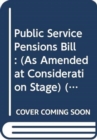 Public Service Pensions Bill : (As Amended at Consideration Stage) - Book