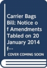 Carrier Bags Bill : notice of amendments tabled on 20 January 2014 for consideration stage - Book
