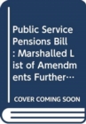 Public Service Pensions Bill : marshalled list of amendments further consideration stage Monday 27 January 2014 - Book