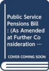 Public Service Pensions Bill : (As Amended at Further Consideration Stage) - Book