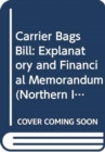 Carrier Bags Bill : Explanatory and Financial Memorandum - Book