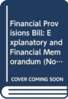 Financial Provisions Bill : Explanatory and Financial Memorandum - Book