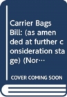 Carrier Bags Bill : (as amended at further consideration stage) - Book