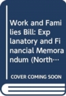 Work and Families Bill : Explanatory and Financial Memorandum - Book