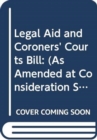 Legal Aid and Coroners' Courts Bill : (As Amended at Consideration Stage) - Book