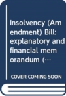 Insolvency (Amendment) Bill : explanatory and financial memorandum - Book