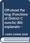 Off-street Parking (Functions of District Councils) Bill : explanatory and financial memorandum - Book