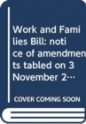 Work and Families Bill : notice of amendments tabled on 3 November 2014 for consideration stage - Book