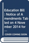 Education Bill : Notice of Amendments Tabled on 4 November 2014 for Further Consideration Stage - Book