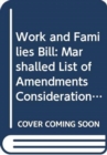 Work and Families Bill : Marshalled List of Amendments Consideration Stage Tuesday 11 November 2014 - Book