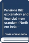Pensions Bill : explanatory and financial memorandum - Book