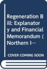 Regeneration Bill : Explanatory and Financial Memorandum - Book