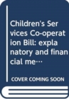 Children's Services Co-operation Bill : explanatory and financial memorandum - Book