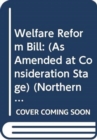Welfare Reform Bill : (As Amended at Consideration Stage) - Book