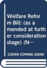 Welfare Reform Bill : (as amended at further consideration stage) - Book