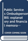 Public Services Ombudsperson Bill : explanatory and financial memorandum - Book