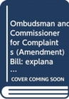 Ombudsman and Commissioner for Complaints (Amendment) Bill : explanatory and financial memorandum - Book