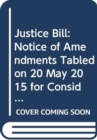 Justice Bill : Notice of Amendments Tabled on 20 May 2015 for Consideration Stage - Book