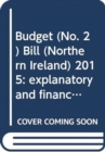 Budget (No. 2) Bill (Northern Ireland) 2015 : explanatory and financial memorandum - Book