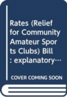 Rates (Relief for Community Amateur Sports Clubs) Bill : explanatory and financial memorandum - Book