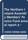 The Northern Ireland Assembly Members' Pension Fund annual report and accounts : period 1 April 2011 to 31 March 2012 - Book