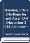 Standing orders : [Northern Ireland Assembly], [November 2013 amendments] - Book