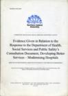 Evidence Given in Relation to the Response to the Department of Health, Social Services and Public Safety's Consultation Document, Developing Better Services - Modernising Hospitals : Minutes of Proce - Book