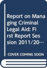 Report on Managing Criminal Legal Aid : First Report Session 2011/2012, Together with the Minutes of Proceedings of the Committee Relating to the Report and the Minutes of Evidence - Book