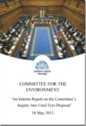 An interim report on the Committee's inquiry into used tyre disposal : together with the minutes of proceedings, minutes of evidence and written submissions relating to the report, first report mandat - Book