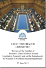 Review of the number of members of the Northern Ireland Legislative Assembly and on the reduction in the number of Northern Ireland Departments : together with the minutes of proceedings of the Commit - Book