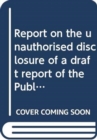 Report on the unauthorised disclosure of a draft report of the Public Accounts Committee : together with the minutes of proceedings of the Committee and other evidence considered by the Committee rela - Book