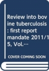 Review into bovine tuberculosis : first report mandate 2011/15, Vol. 2: Together with the minutes of proceedings relating to the summary and minutes of evidence and correspondence - Book