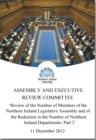 Review of the number of members of the Northern Ireland Legislative Assembly and of the reduction in the number of Northern Ireland departments : together with the minutes of proceedings of the Commit - Book