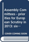 Assembly Committees - priorities for European Scrutiny in 2013 : sixth report, together with the minutes of proceedings and written submissions relating to the report - Book